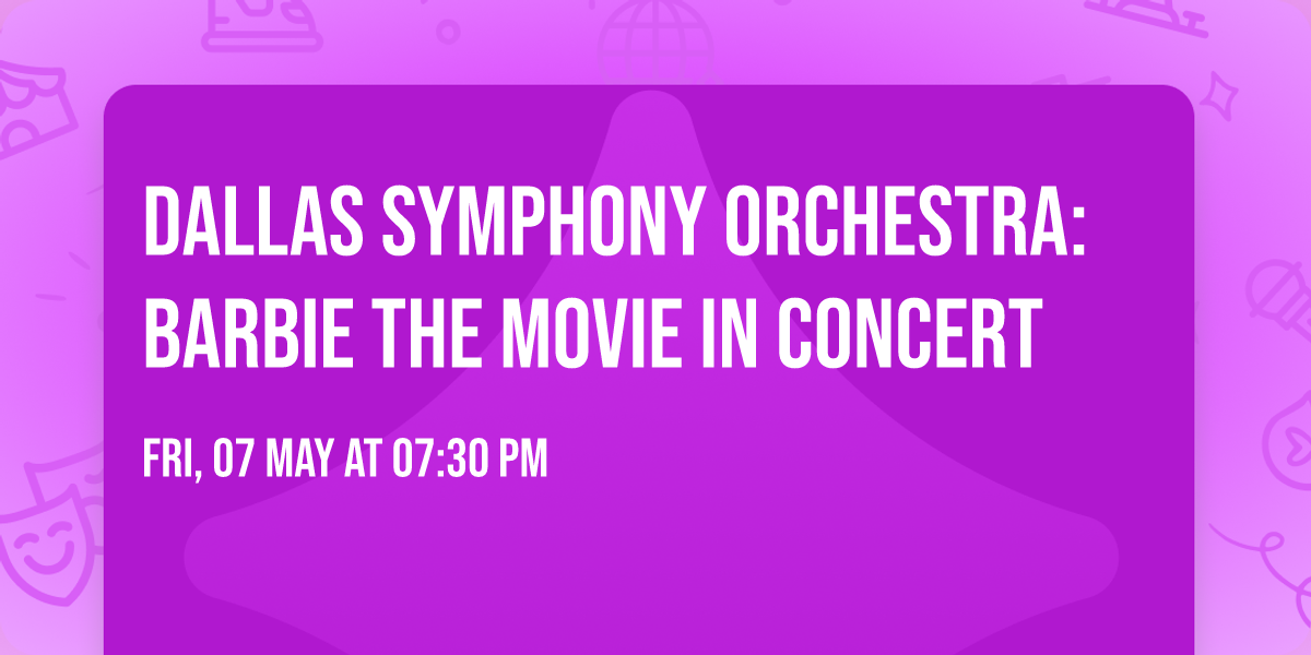 Dallas Symphony Orchestra: Barbie The Movie In Concert