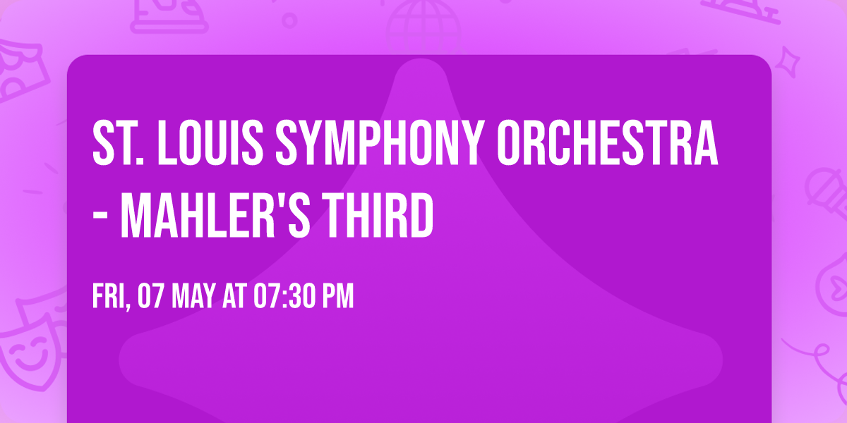 St. Louis Symphony Orchestra - Mahler's Third