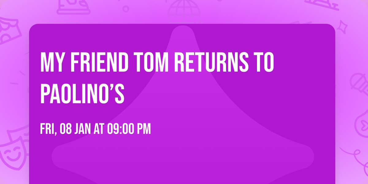 My Friend Tom returns to Paolino\u2019s