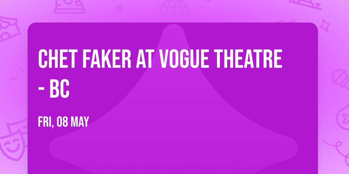 Chet Faker at Vogue Theatre - BC