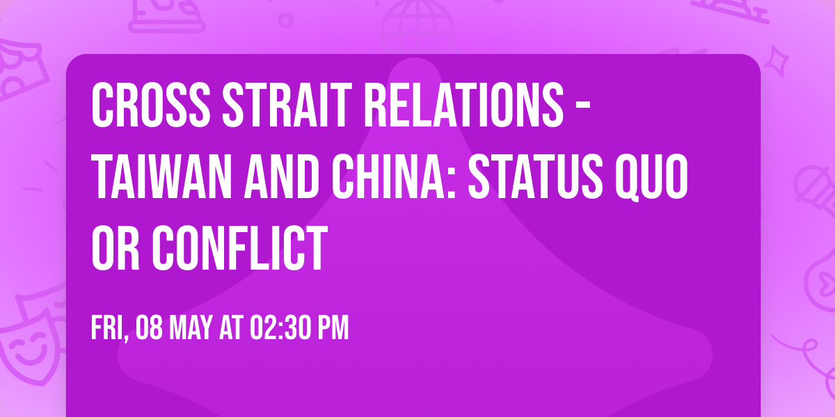Cross Strait Relations - Taiwan and China: Status Quo or Conflict