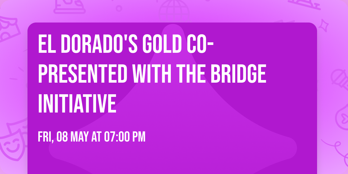 El Dorado's Gold co-presented with The Bridge Initiative
