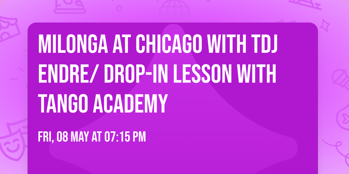 Milonga at Chicago with TDJ Endre\/ Drop-in lesson with Tango Academy