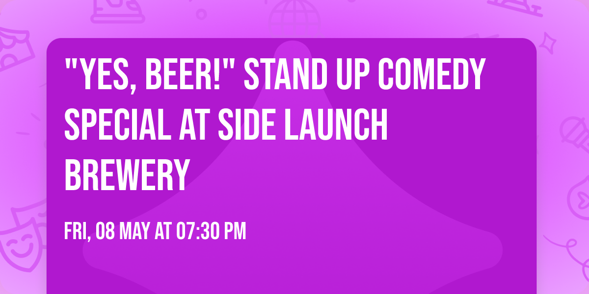 "YES, BEER!" Stand Up Comedy Special at Side Launch Brewery