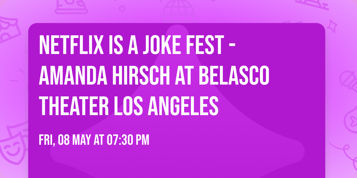 Netflix Is A Joke Fest - Amanda Hirsch at Belasco Theater Los Angeles