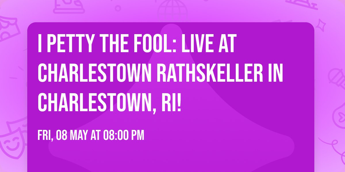 I Petty the Fool: Live at Charlestown Rathskeller in Charlestown, RI!