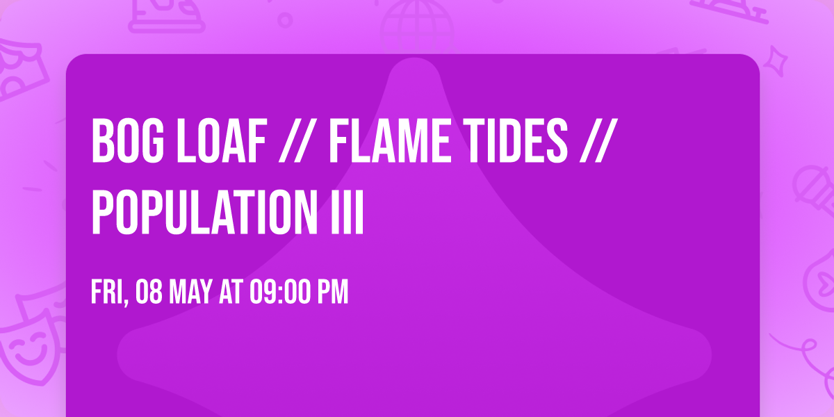 Bog Loaf \/\/ Flame Tides \/\/ Population III