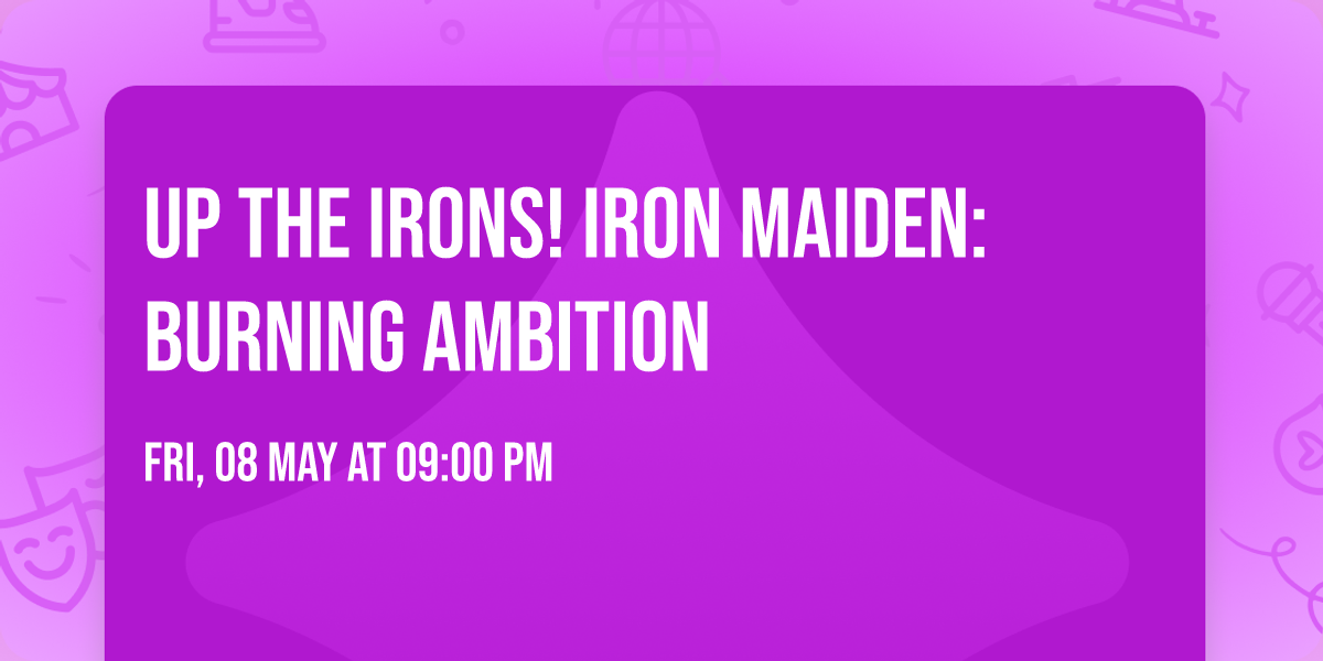 UP THE IRONS! IRON MAIDEN: BURNING AMBITION