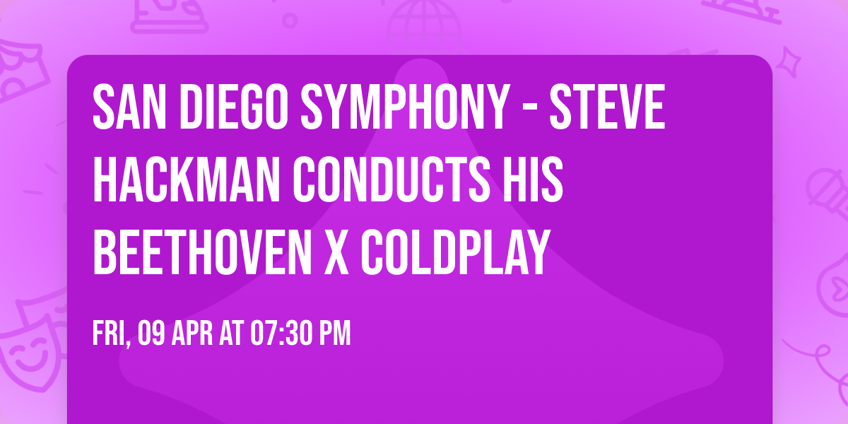 San Diego Symphony - Steve Hackman Conducts his Beethoven x Coldplay