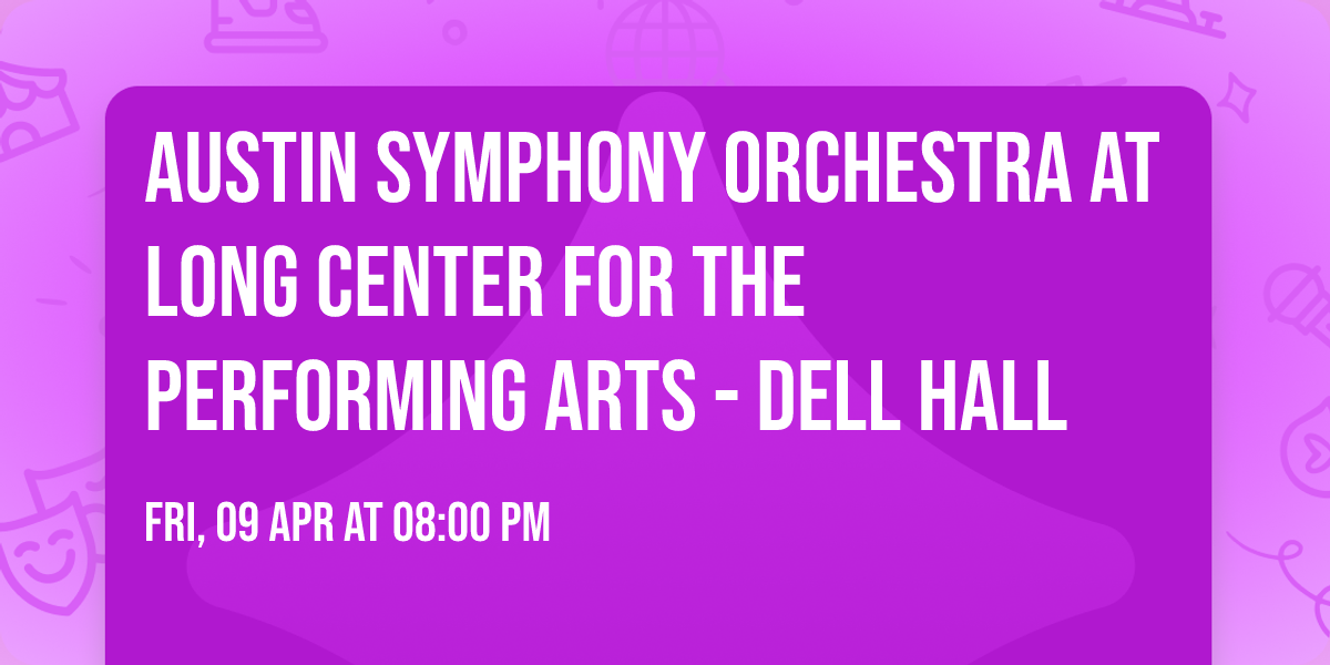 Austin Symphony Orchestra at Long Center for the Performing Arts - Dell Hall