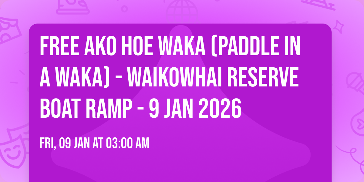 FREE Ako Hoe Waka (Paddle in a Waka) - Waikowhai Reserve Boat Ramp - 9 Jan 2026