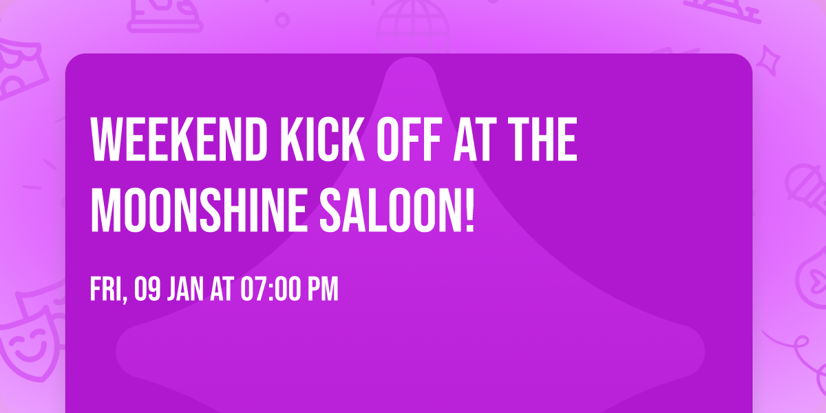 Weekend kick off at the Moonshine Saloon! 