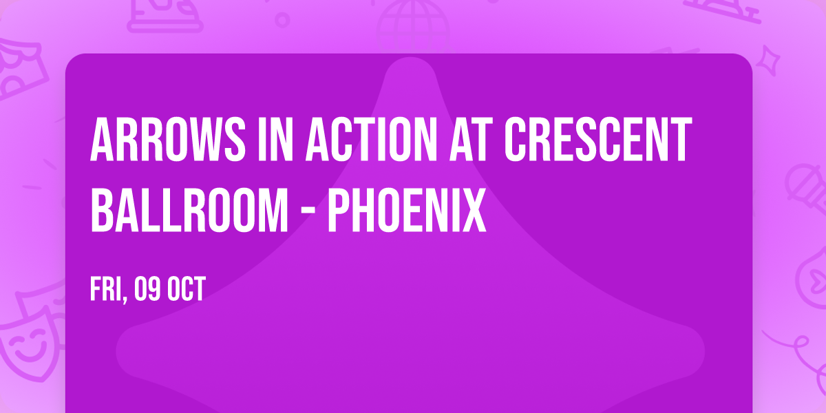 Arrows In Action at Crescent Ballroom - Phoenix