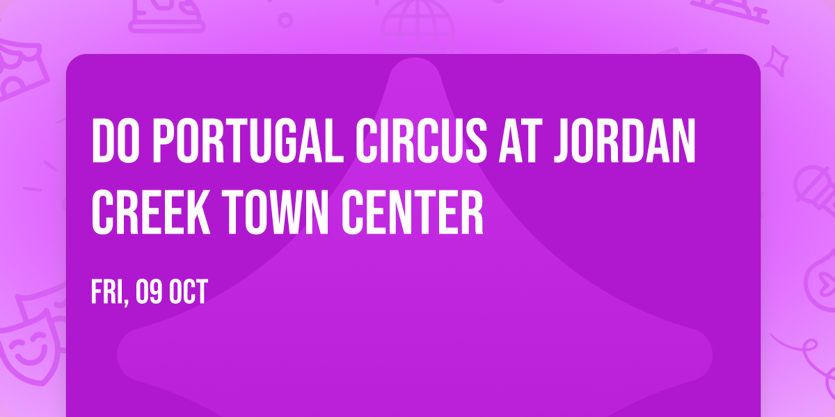 Do Portugal Circus at Jordan Creek Town Center