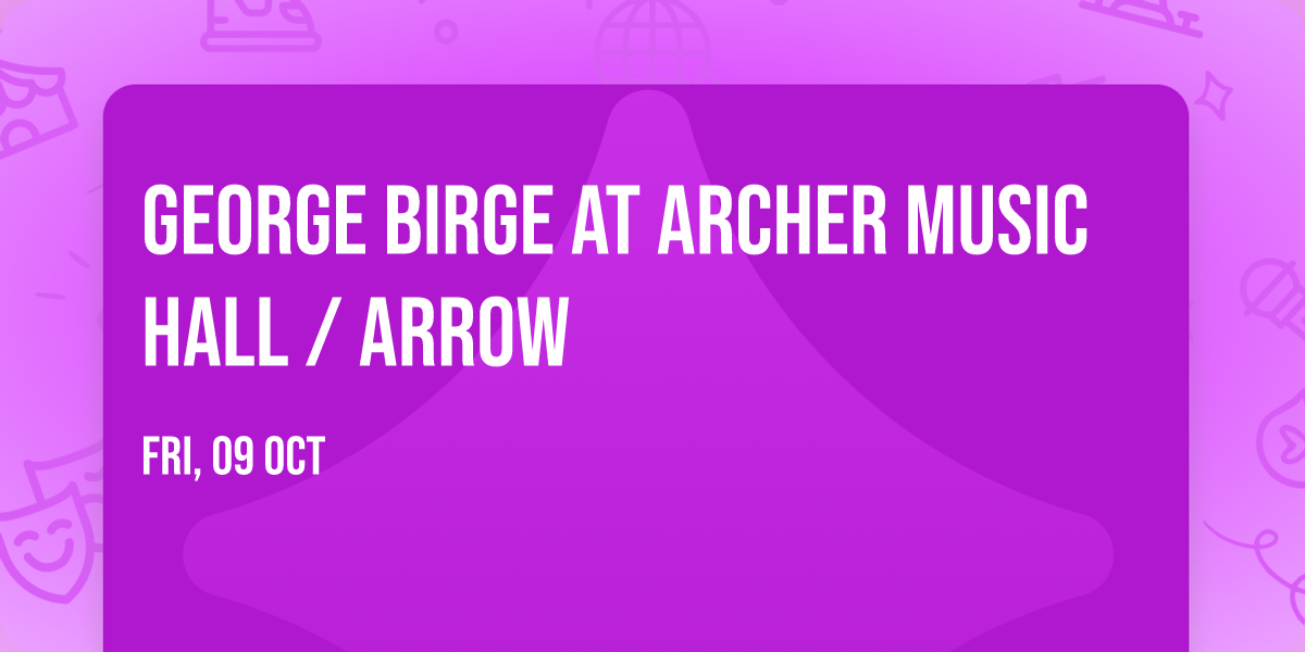 George Birge at Archer Music Hall \/ Arrow