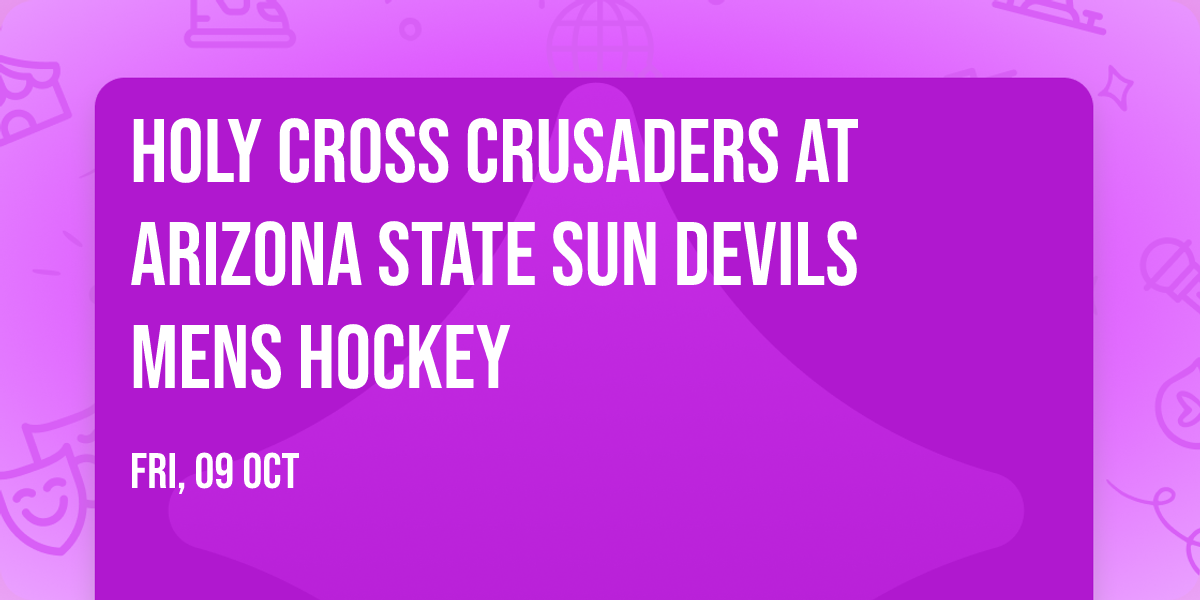 Holy Cross Crusaders at Arizona State Sun Devils Mens Hockey