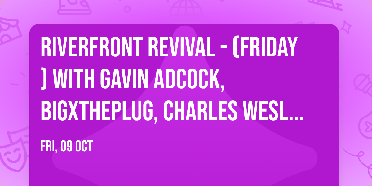 Riverfront Revival - (Friday) with Gavin Adcock, BigXThePlug, Charles Wesley Godwin, and more!