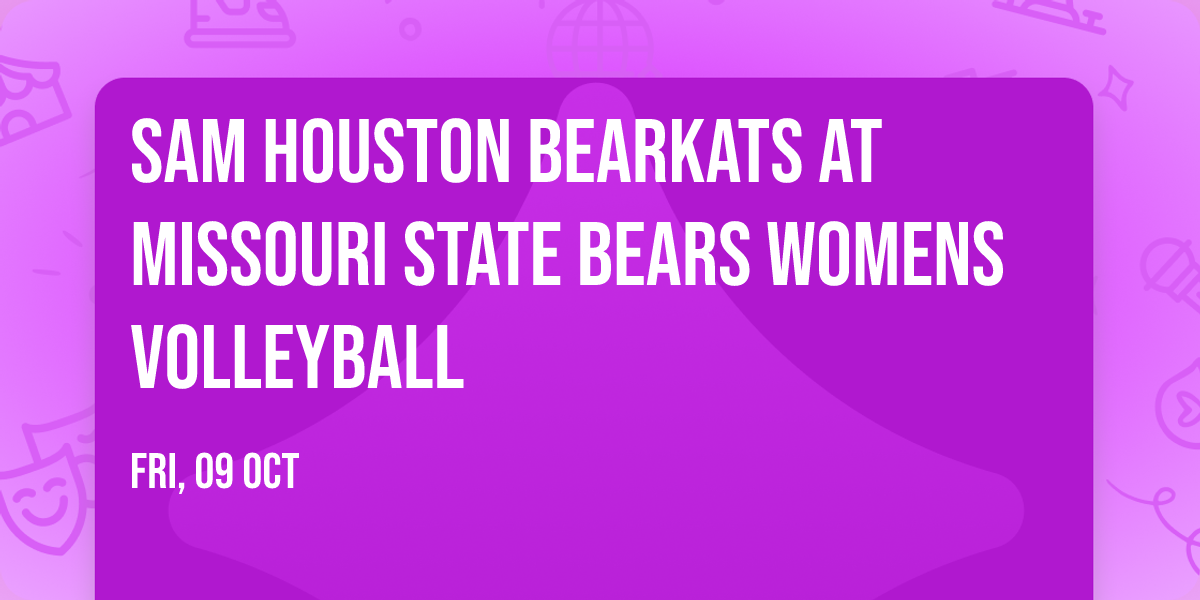 Sam Houston Bearkats at Missouri State Bears Womens Volleyball