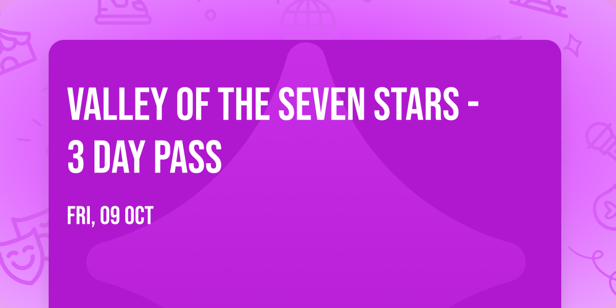 Valley of The Seven Stars - 3 Day Pass