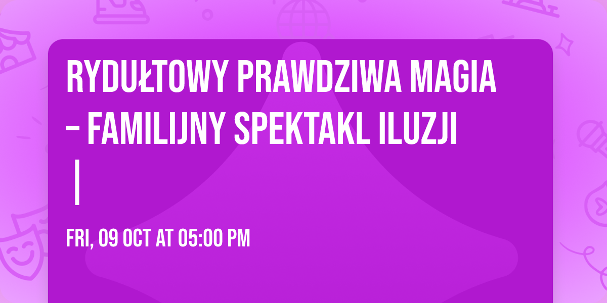 🎩 RYDUŁTOWY 🎩 Prawdziwa Magia – Familijny Spektakl Iluzji |