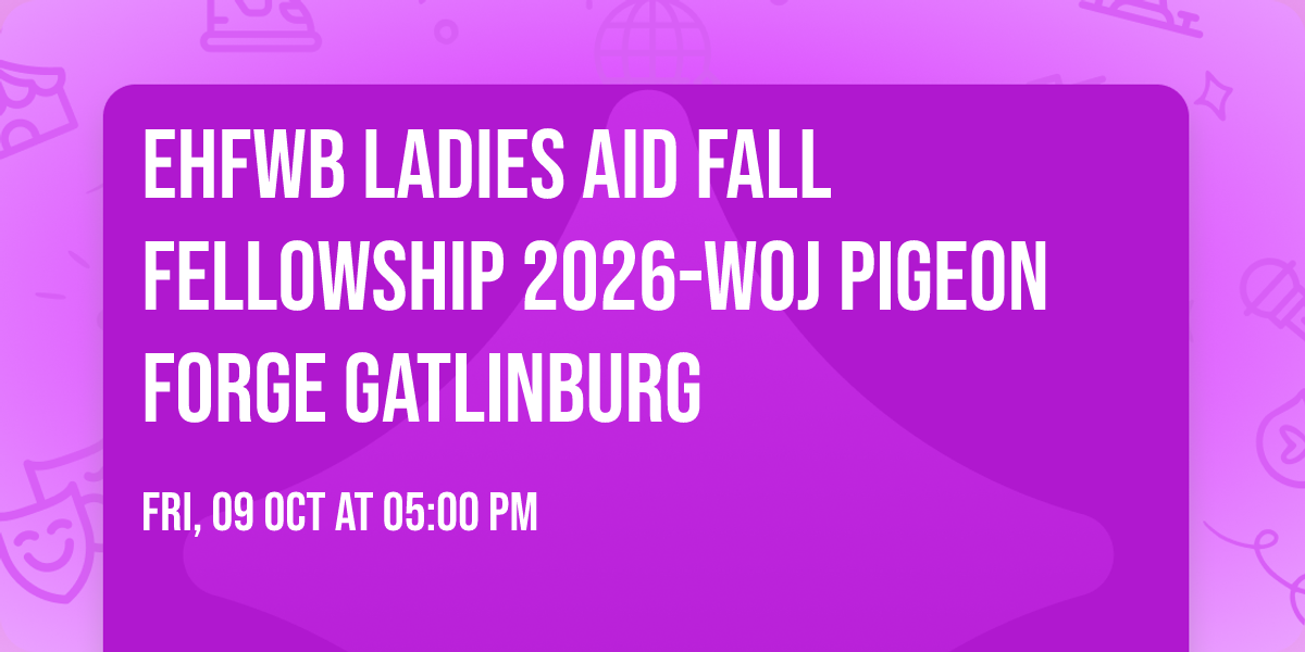 EHFWB Ladies Aid Fall Fellowship 2026-WOJ Pigeon Forge Gatlinburg