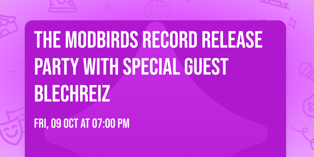 The Modbirds Record Release Party with Special guest Blechreiz