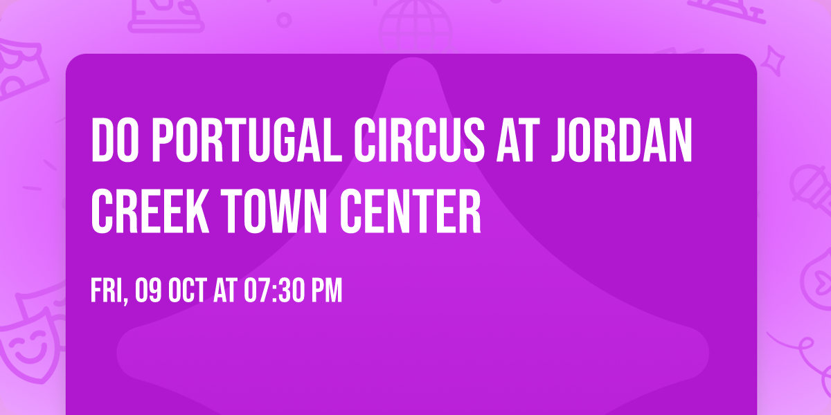Do Portugal Circus at Jordan Creek Town Center