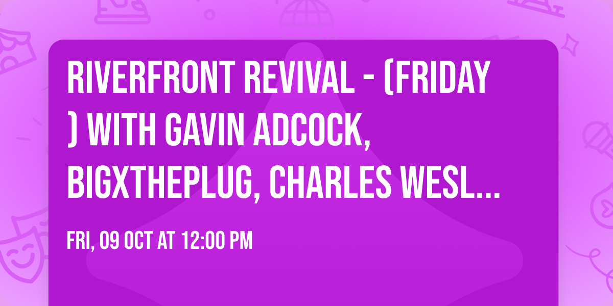 Riverfront Revival - (Friday) with Gavin Adcock, BigXThePlug, Charles Wesley Godwin, and more!