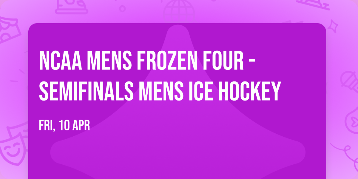 NCAA Mens Frozen Four - Semifinals Mens Ice Hockey
