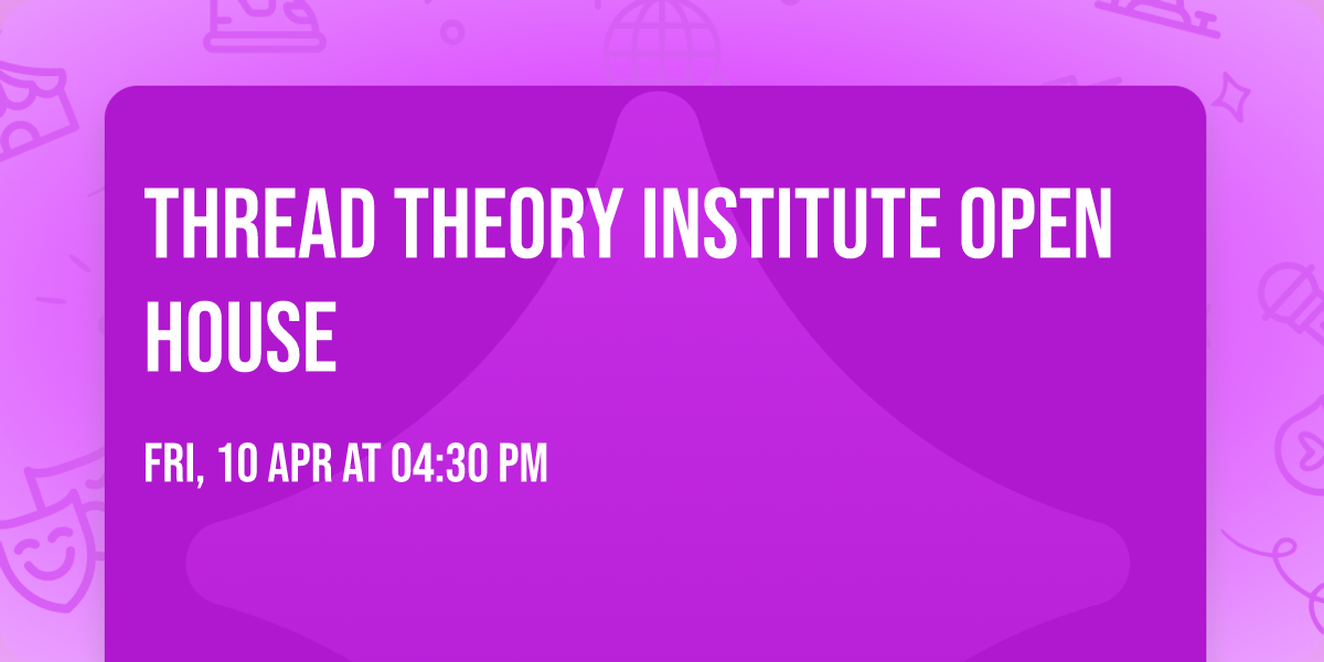 Thread Theory Institute Open House