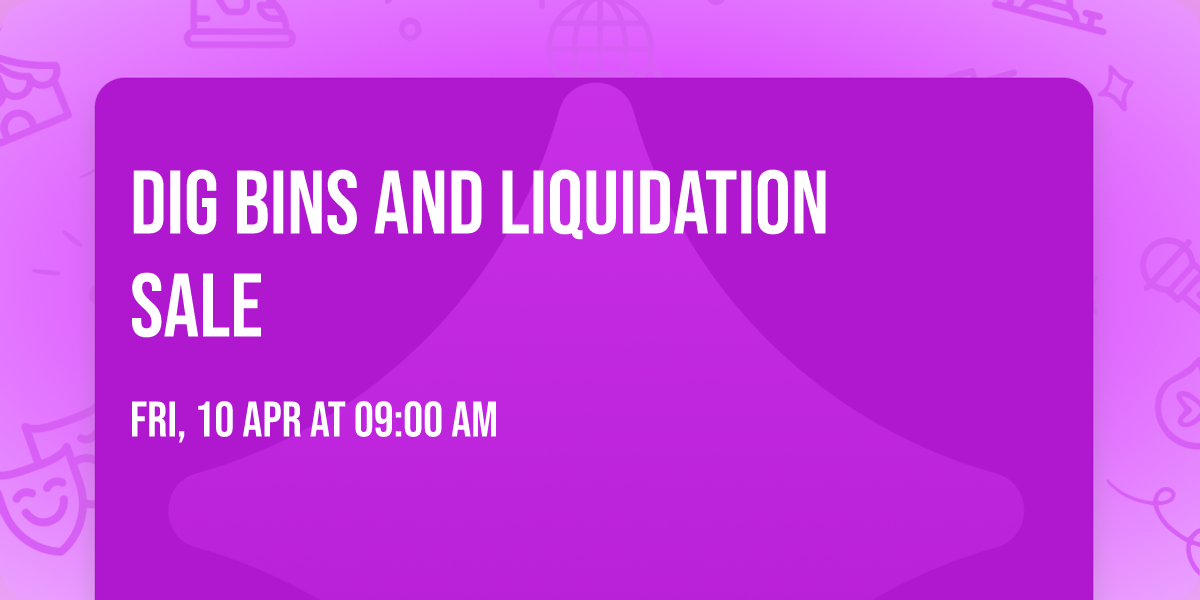 Dig Bins and Liquidation Sale