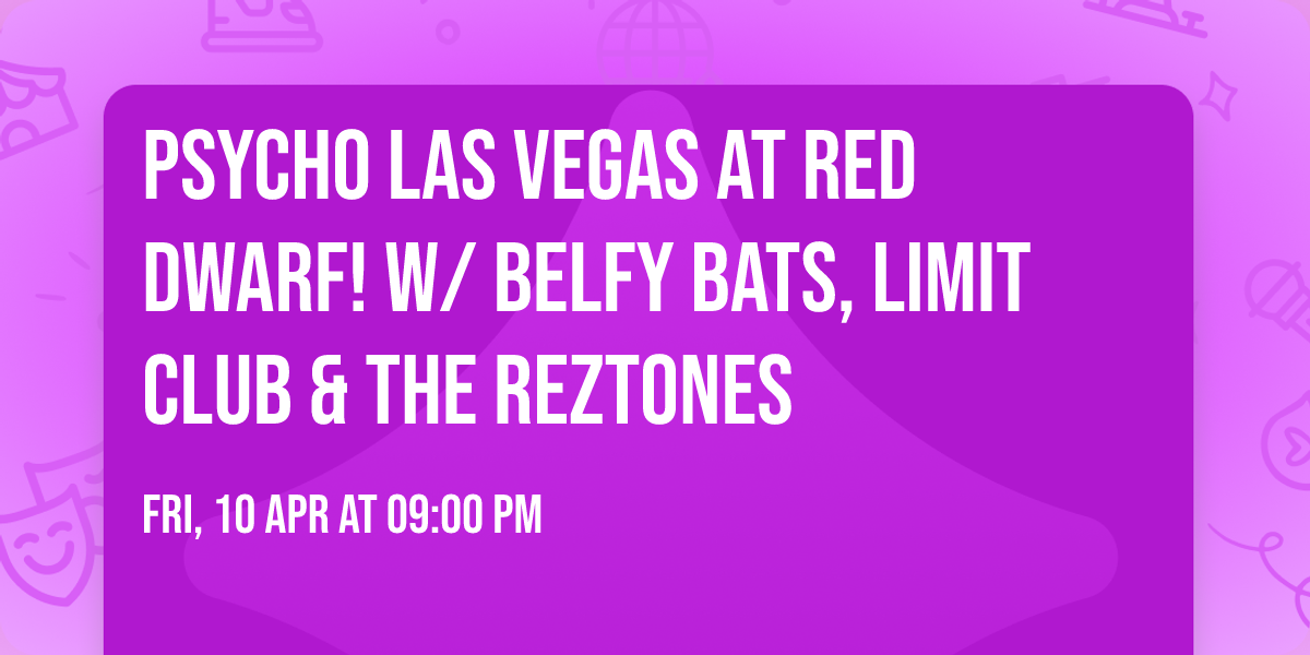 PSYCHO Las Vegas at RED DWARF! W\/ Belfy Bats, Limit Club & The Reztones