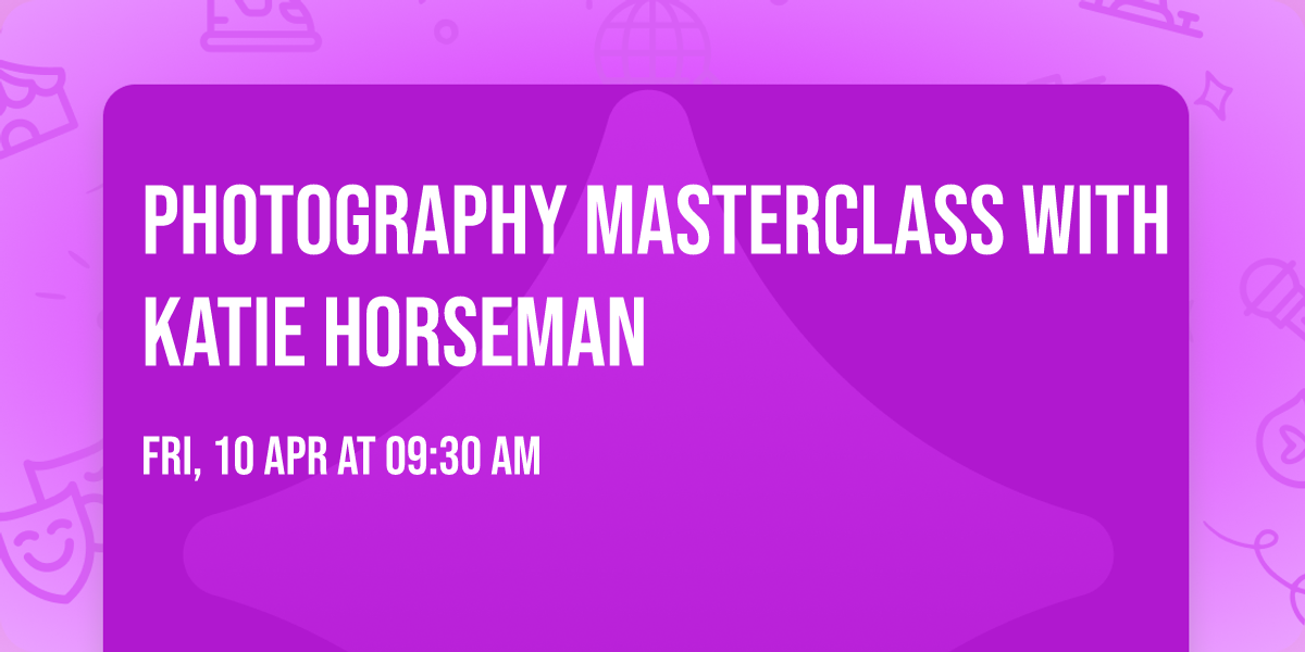 Photography MasterClass with Katie Horseman
