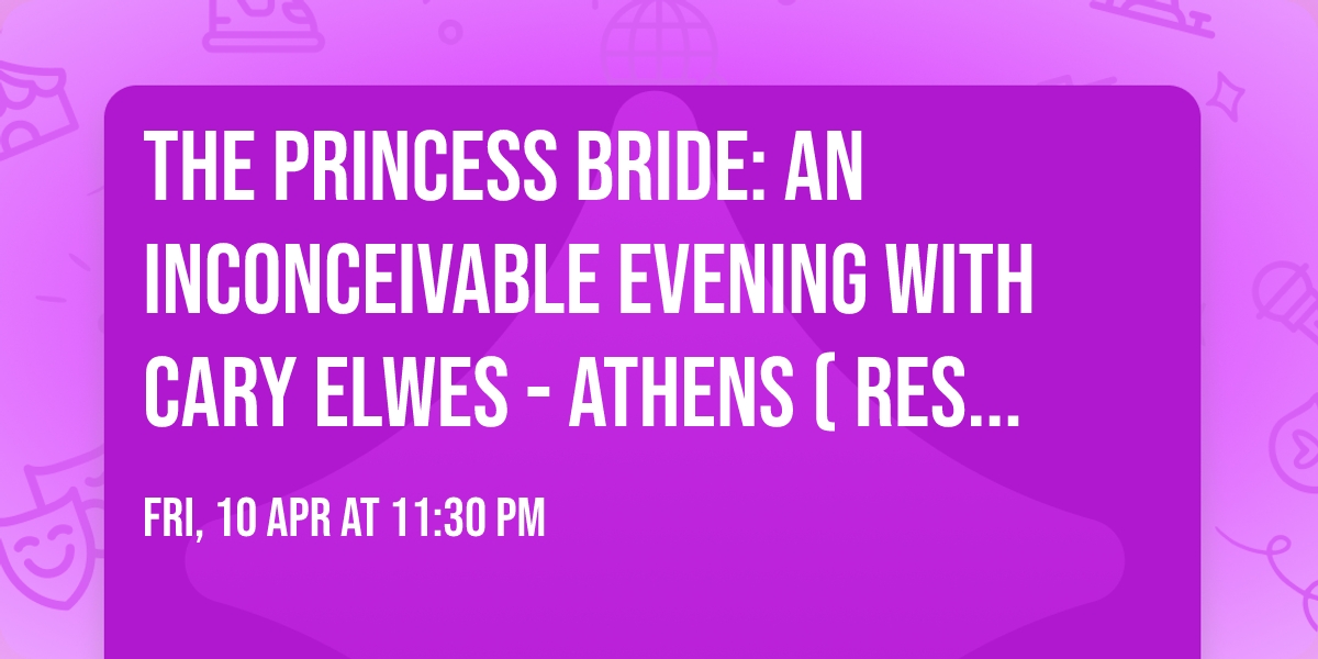 The Princess Bride: An Inconceivable Evening with Cary Elwes - Athens (Rescheduled from 12\/19\/2025)