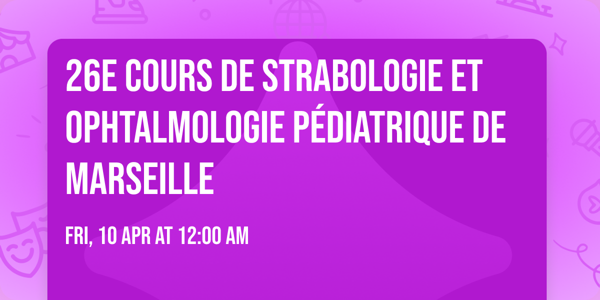 26e Cours de Strabologie et Ophtalmologie P\u00e9diatrique de Marseille 