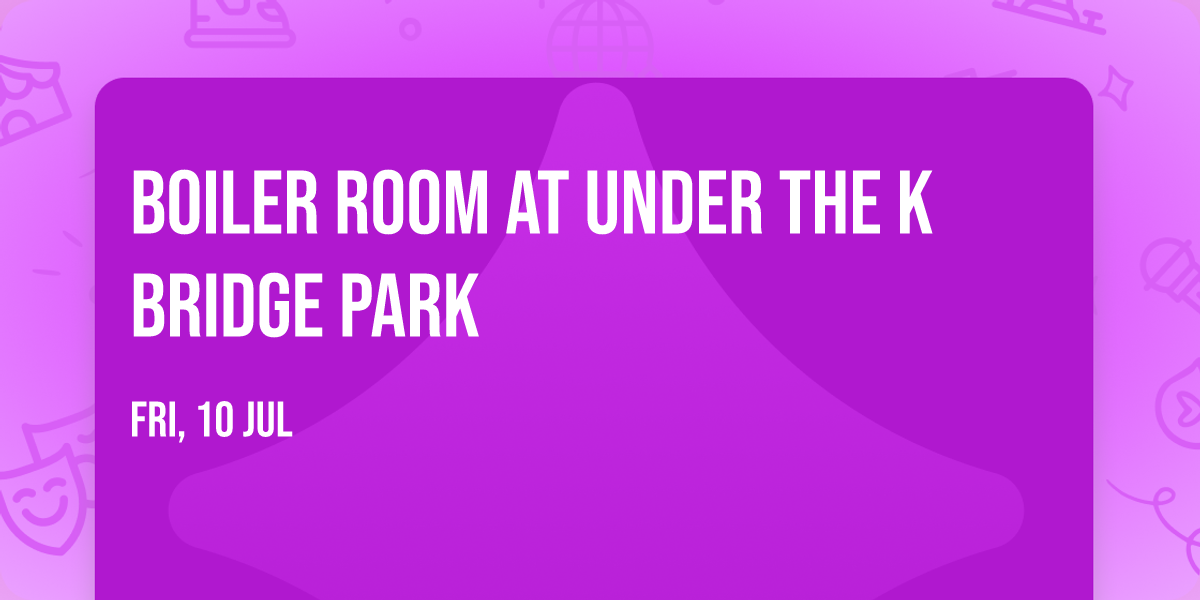 Boiler Room at Under the K Bridge Park