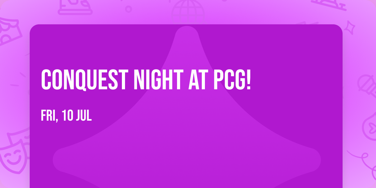 Conquest Night at PCG!