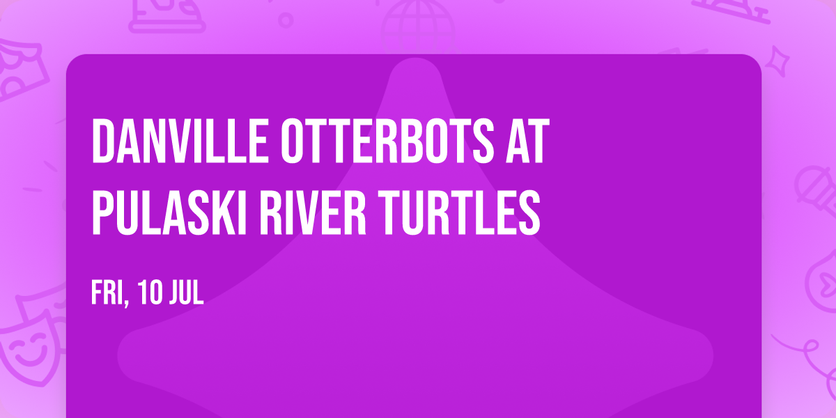 Danville Otterbots at Pulaski River Turtles