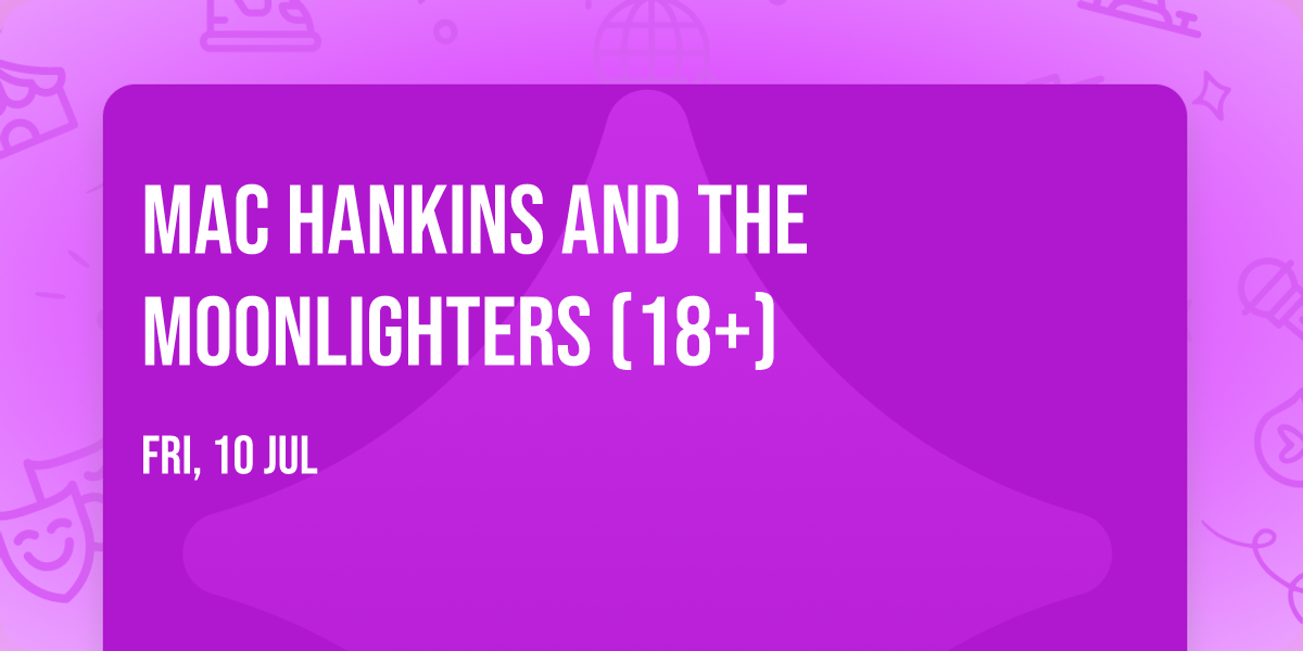 Mac Hankins and the Moonlighters (18+)