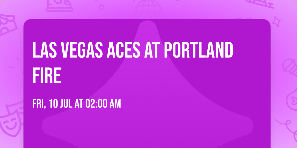 Las Vegas Aces at Portland Fire