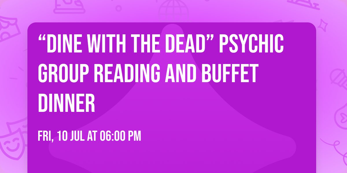 \u201cDine with the Dead\u201d Psychic Group Reading and Buffet Dinner