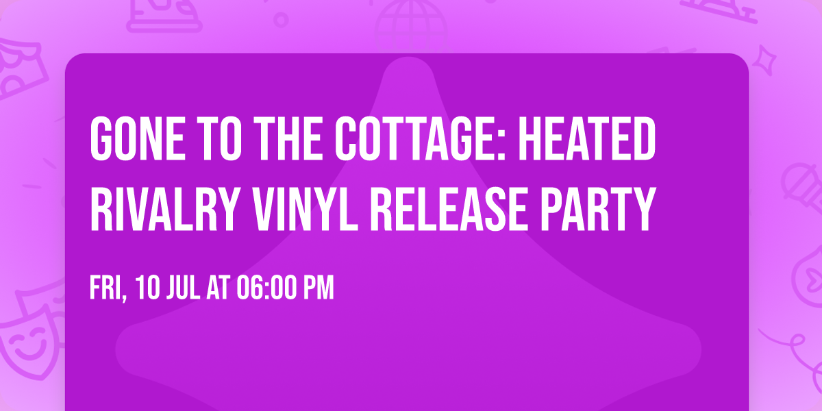 Gone To The Cottage: Heated Rivalry Vinyl Release Party
