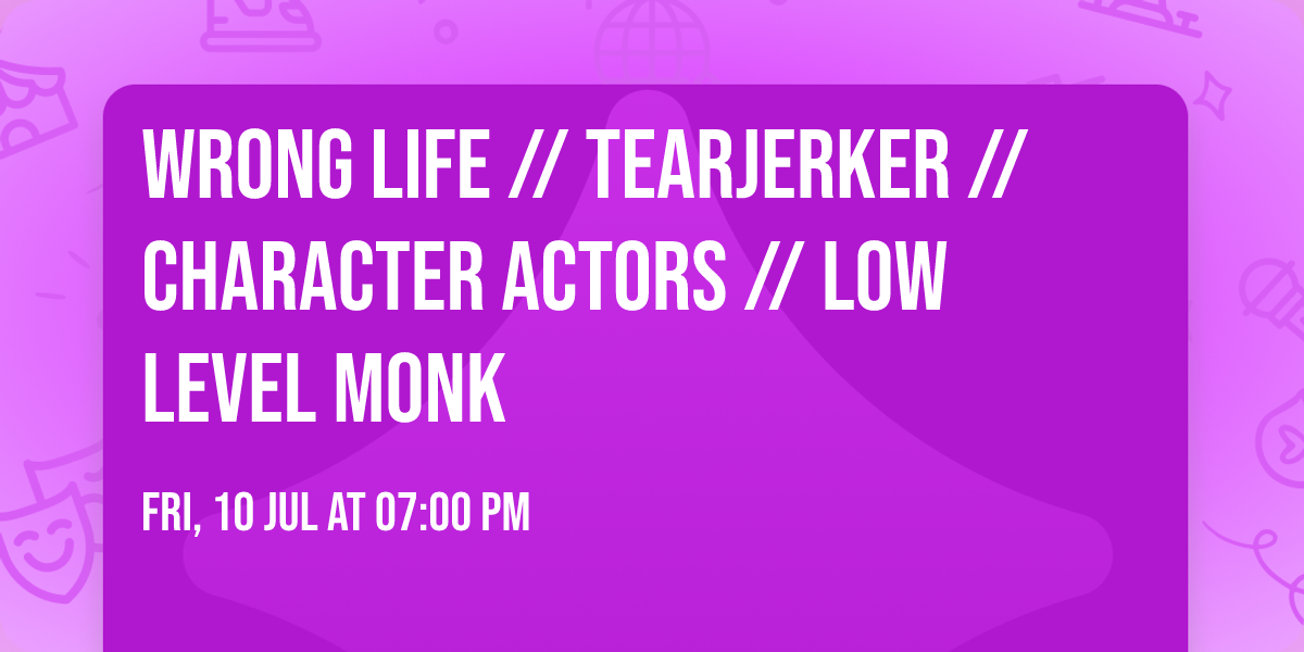 Wrong Life \/\/ Tearjerker \/\/ Character Actors \/\/ Low Level Monk