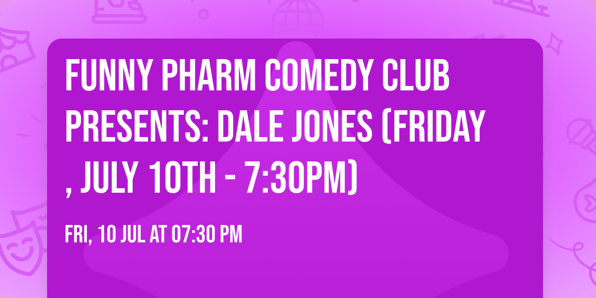 Funny Pharm Comedy Club Presents: Dale Jones (Friday, July 10th - 7:30PM)