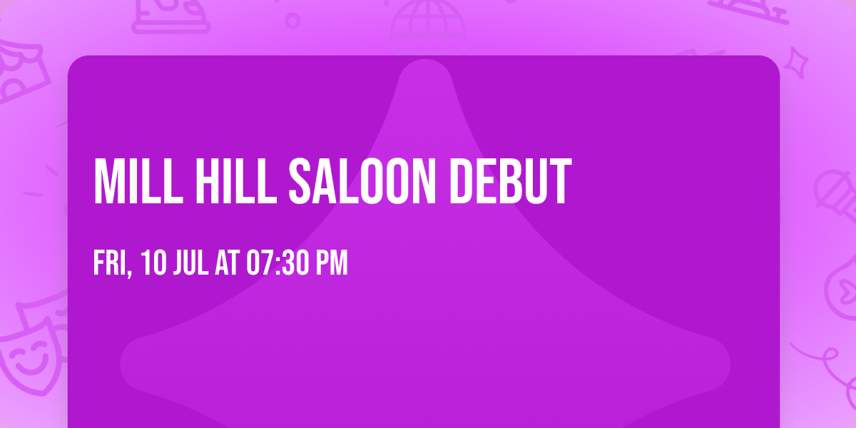 Mill Hill Saloon Debut