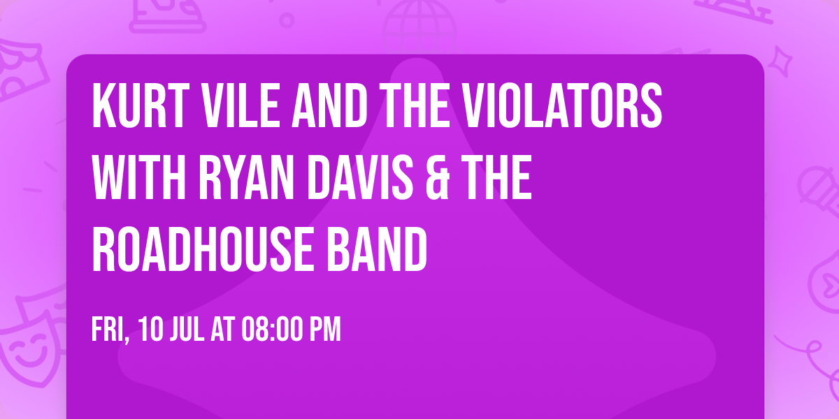 Kurt Vile and the Violators with Ryan Davis & the Roadhouse Band