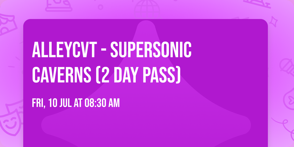 ALLEYCVT - Supersonic Caverns (2 Day Pass)