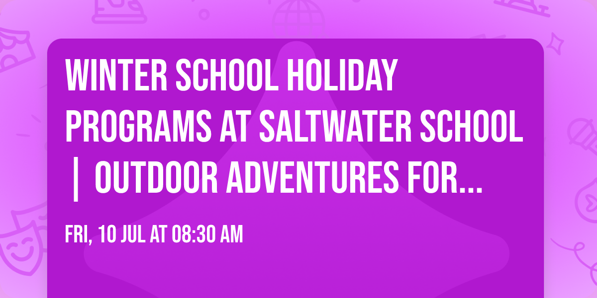 Winter School Holiday Programs at Saltwater School | Outdoor Adventures for Kids in Mosman