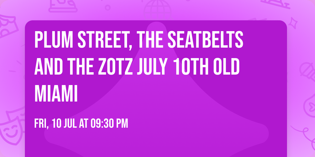 Plum Street, The Seatbelts and The Zotz July 10th Old Miami
