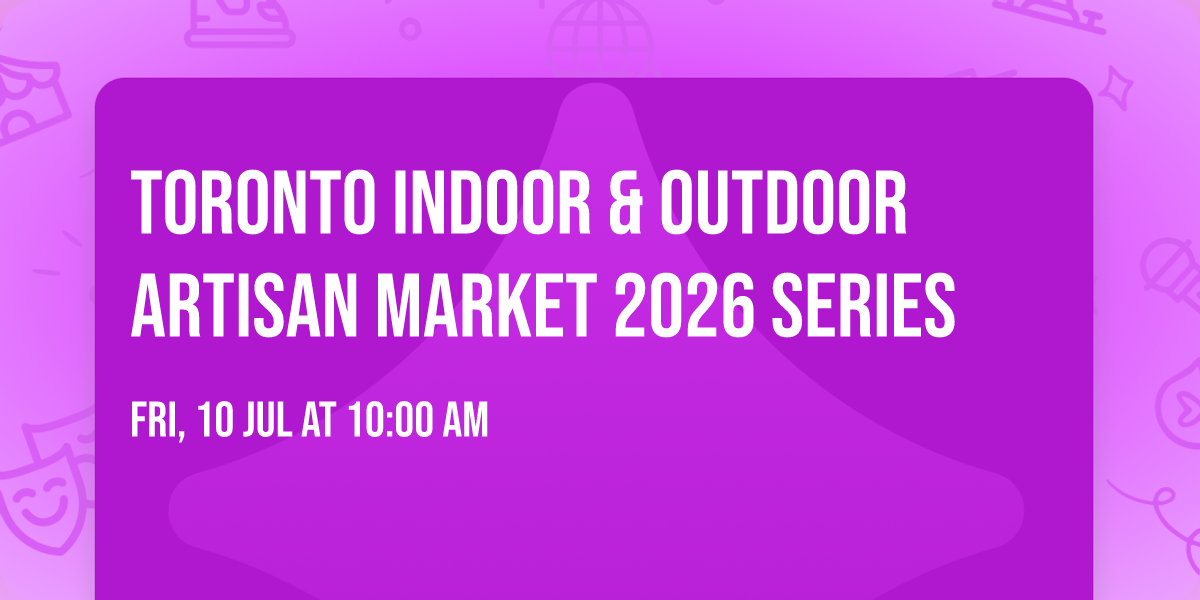 Toronto Indoor & Outdoor Artisan Market 2026 Series